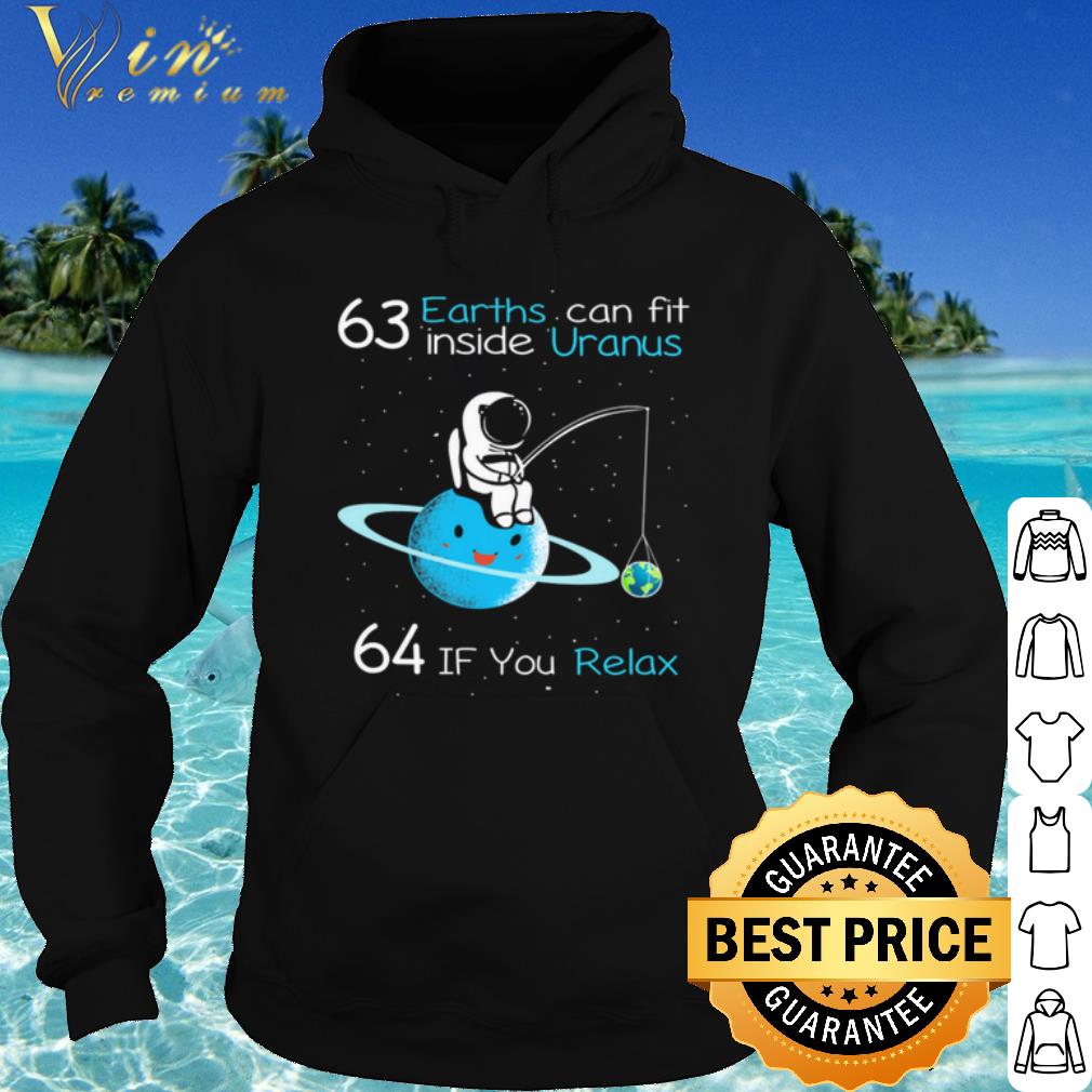 814efec0 premium 63 earths can fit inside uranus 64 if you relax shirt 4 - Premium 63 Earths Can Fit Inside Uranus 64 If You Relax shirt