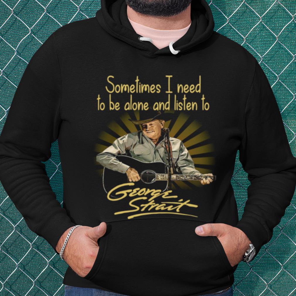 83dc9ae8 premium sometimes i need to be alone and listen to george strait guitar shirt 4 - Premium Sometimes I Need To Be Alone And Listen To George Strait Guitar shirt