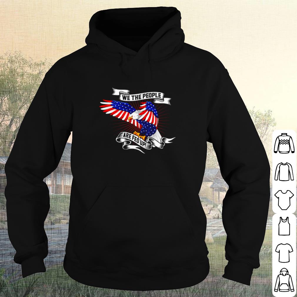 Official American Eagle We The People Are Fed Up shirt a3e4d15a official american eagle we the people are fed up shirt 4 - Official American Eagle We The People Are Fed Up shirt