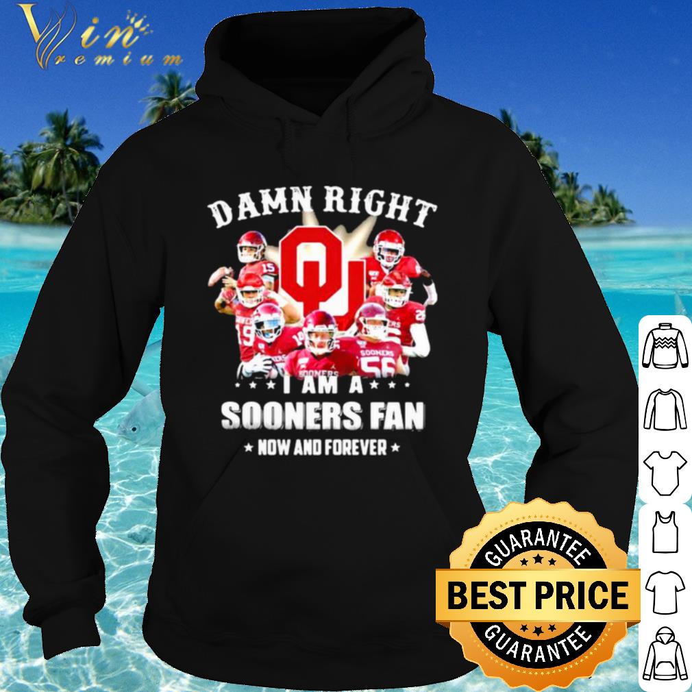 ae4bf077 premium damn right i am sooners fan now and forever football shirt 4 - Premium Damn Right I Am Sooners Fan Now And Forever Football shirt