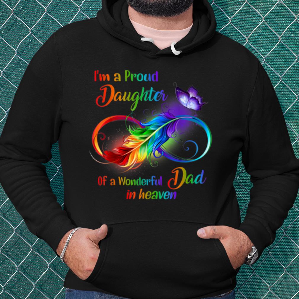 Nice I'm A Proud Daughter Of A Wonderful Dad In Heaven shirt bc62af61 nice i m a proud daughter of a wonderful dad in heaven shirt 4 - Nice I'm A Proud Daughter Of A Wonderful Dad In Heaven shirt