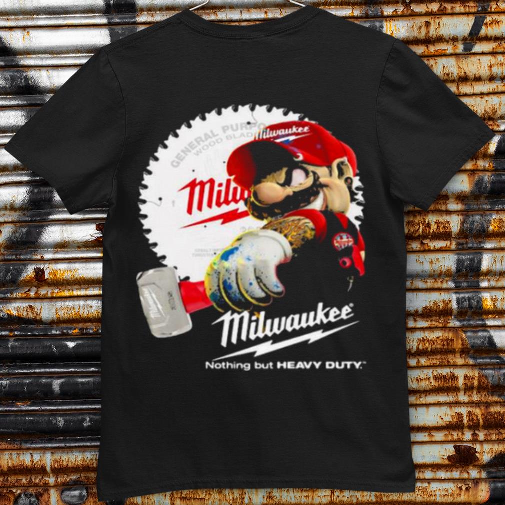 Pretty Mario Holds A Hammer Milwaukee Nothing But Heavy Duty shirt