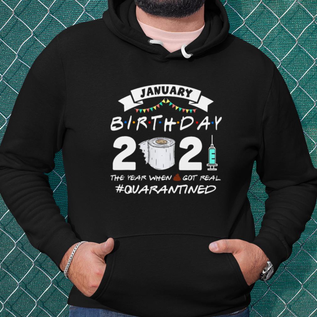 Premium January Birthday 2021 The Year When Shit Got Real Quarantined shirt cf5d82a9 premium january birthday 2021 the year when shit got real quarantined shirt 4 - Premium January Birthday 2021 The Year When Shit Got Real Quarantined shirt