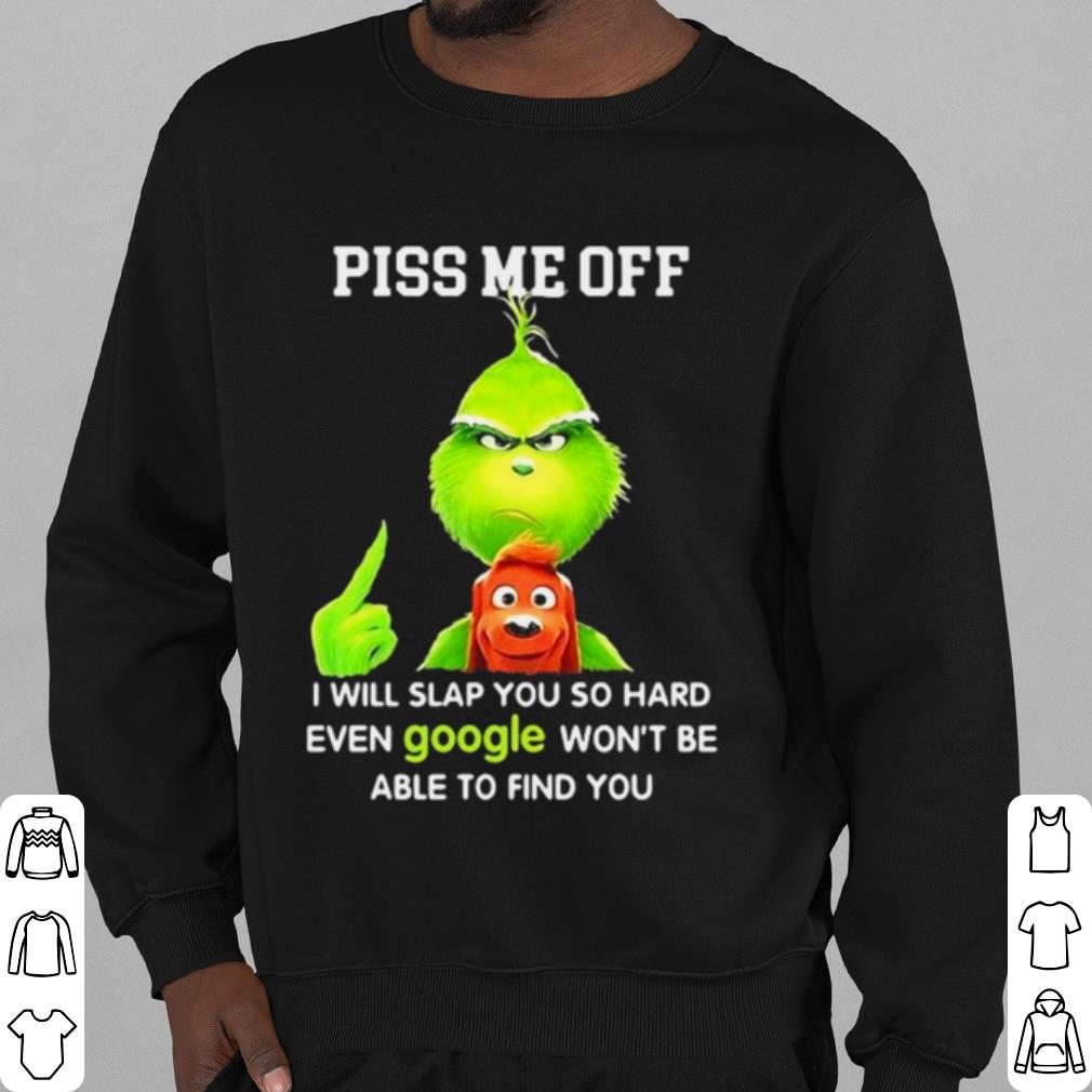 da03bbf9 premium the grinch piss me off i will slap you so hard even google shirt 4 - Premium The Grinch Piss Me Off I Will Slap You So Hard Even Google shirt