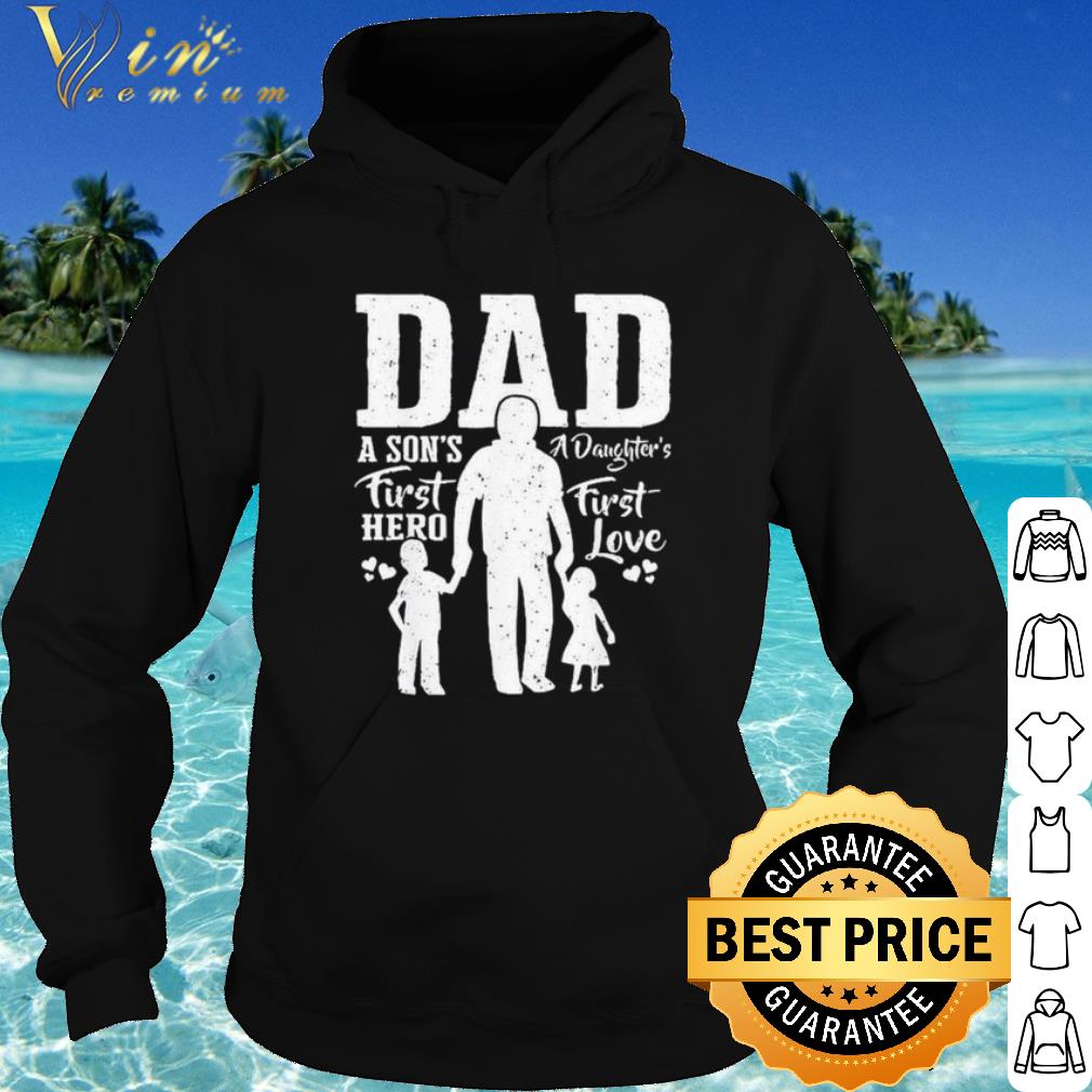 Premium Dad A Son's First Hero A Daughter's First Love shirt e4707ade premium dad a son s first hero a daughter s first love shirt 4 - Premium Dad A Son's First Hero A Daughter's First Love shirt