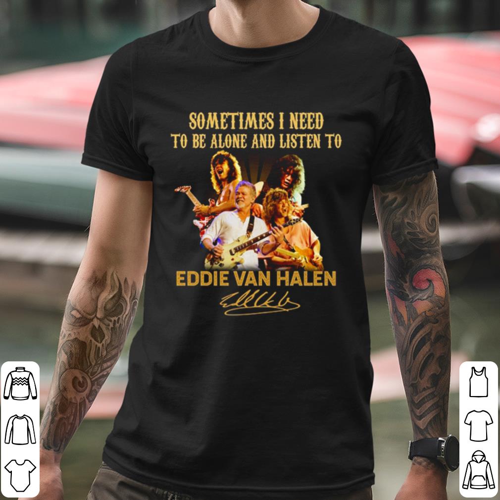 Official Sometimes I Need To Be Alone And Listen To Eddie Van Halen Signatures shirt e7f51bd9 official sometimes i need to be alone and listen to eddie van halen signatures shirt 4 - Official Sometimes I Need To Be Alone And Listen To Eddie Van Halen Signatures shirt