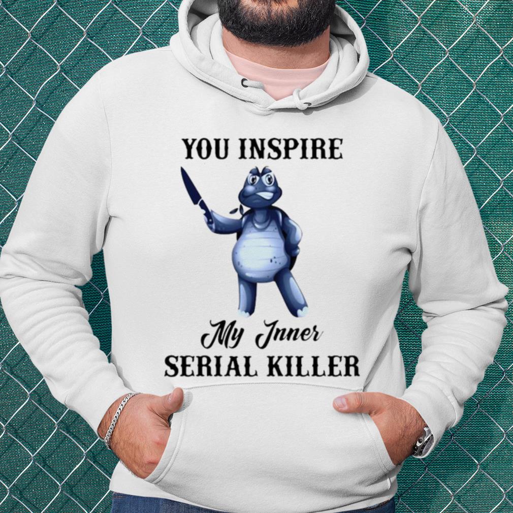e97a1567 best turtle you inspire my inner serial killer shirt 4 - Best Turtle You Inspire My Inner Serial Killer shirt
