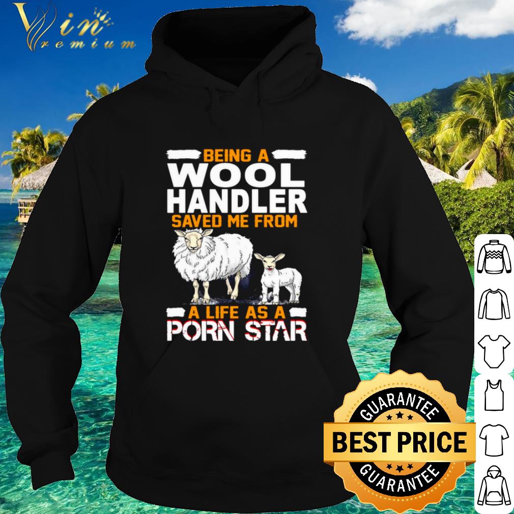 ec28219b nice being a wool handler saved me from a life as a porn star shirt 4 - Nice Being A Wool Handler Saved Me From A Life As A Porn Star shirt