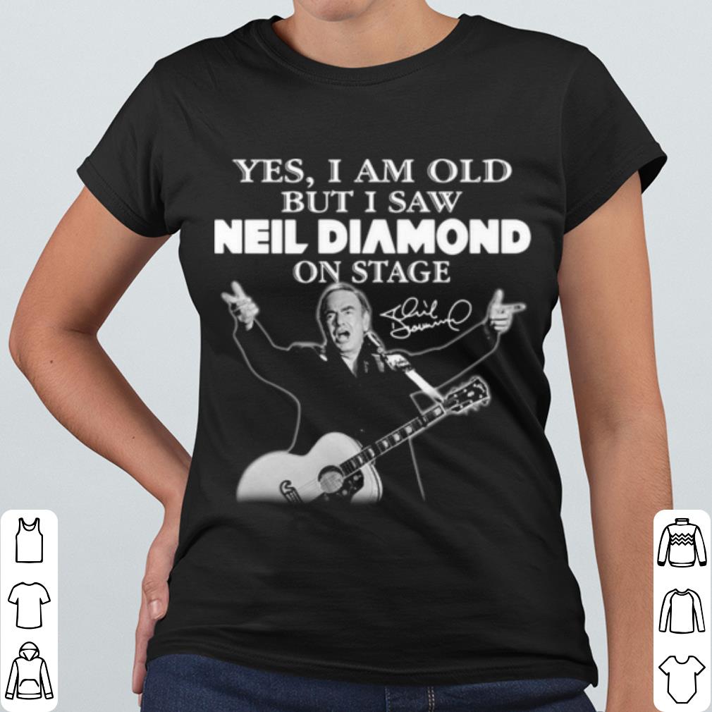 ef3cf662 best yes i am old but i saw neil diamond on stage signature shirt 4 - Best Yes I Am Old But I Saw Neil Diamond On Stage Signature shirt