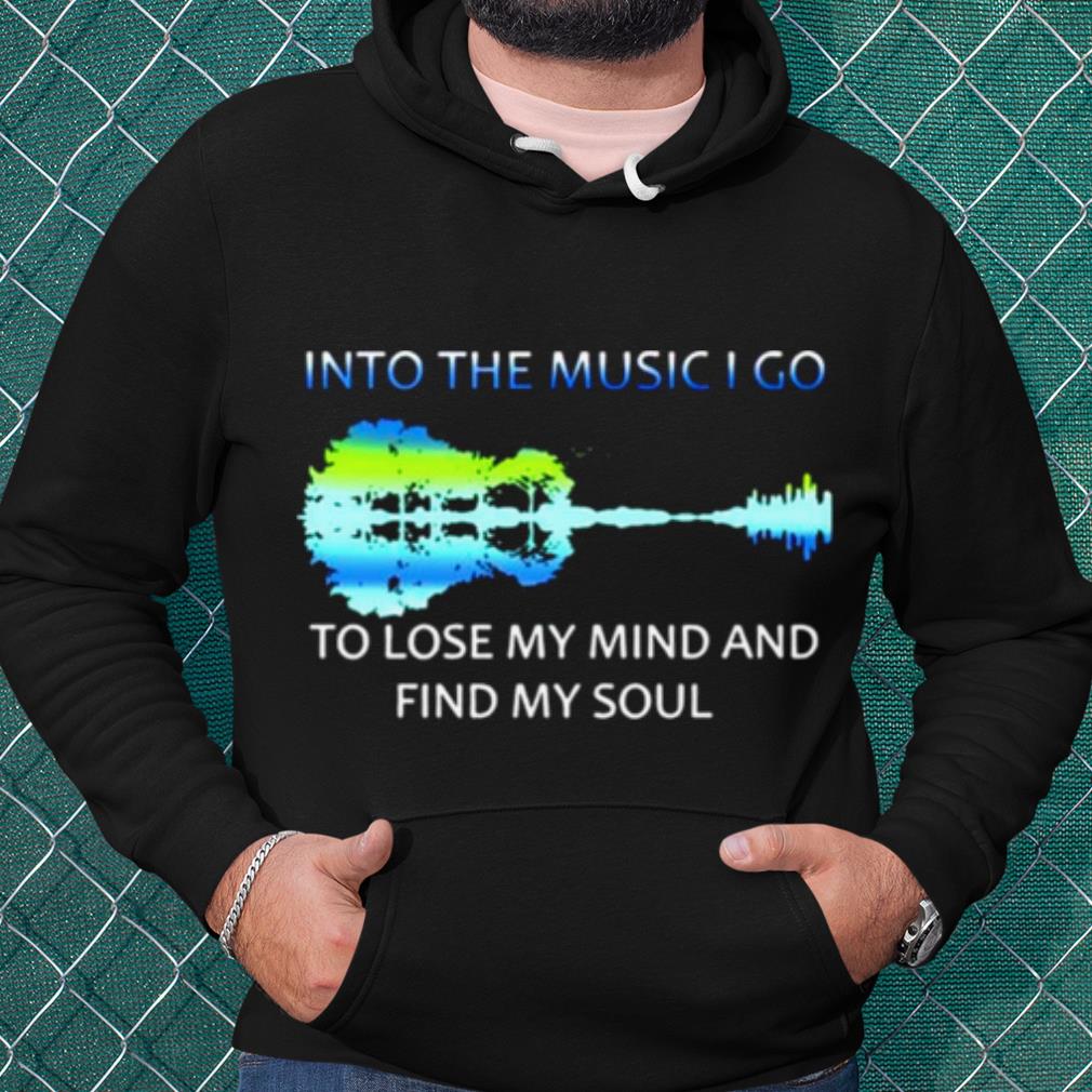 03bc52ca best guitar into the music i go to lose my mind and find my soul shirt 4 - Best Guitar Into The Music I Go To Lose My Mind And Find My Soul shirt