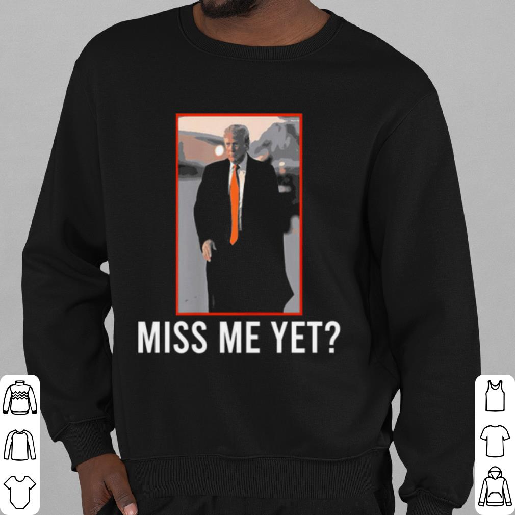 Official Donald Trump Miss Me Yet 2021 shirt 3a66d445 official donald trump miss me yet 2021 shirt 4 - Official Donald Trump Miss Me Yet 2021 shirt