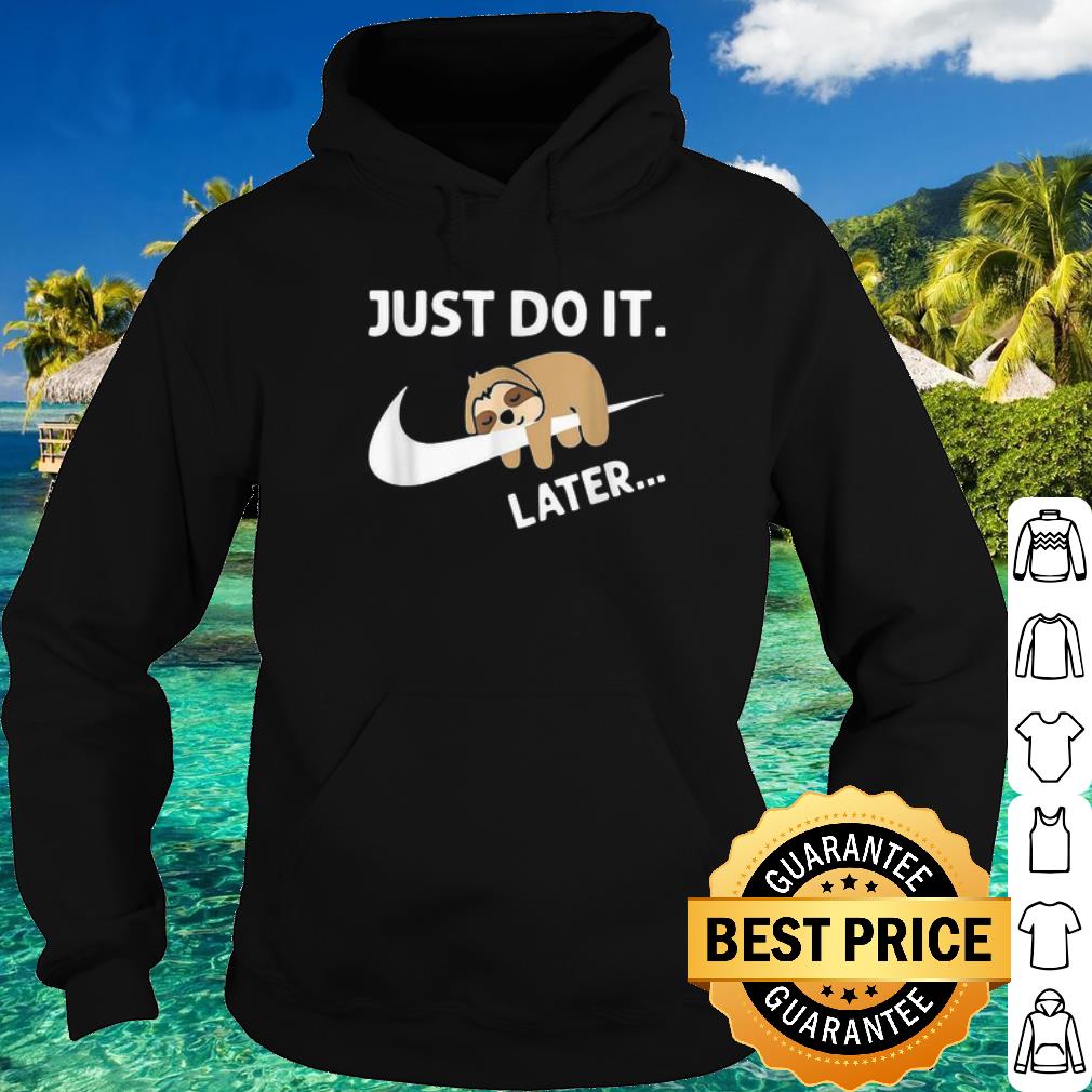 Sleepy Sloth Just Do It Later shirt 5890f648 sleepy sloth just do it later shirt 4 - Sleepy Sloth Just Do It Later shirt