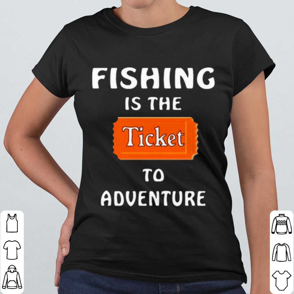 9537d2d2 nice fishing is the ticket to adventure shirt 4 - Nice Fishing Is The Ticket To Adventure shirt