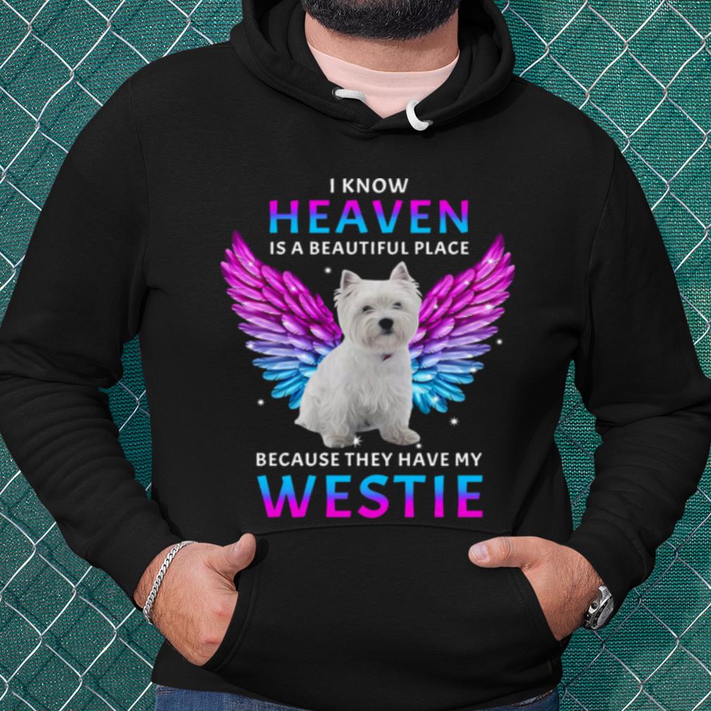 Best I Know Heaven Is A Beautiful Place Because They Have My Westie shirt cfd99a10 best i know heaven is a beautiful place because they have my westie shirt 4 - Best I Know Heaven Is A Beautiful Place Because They Have My Westie shirt