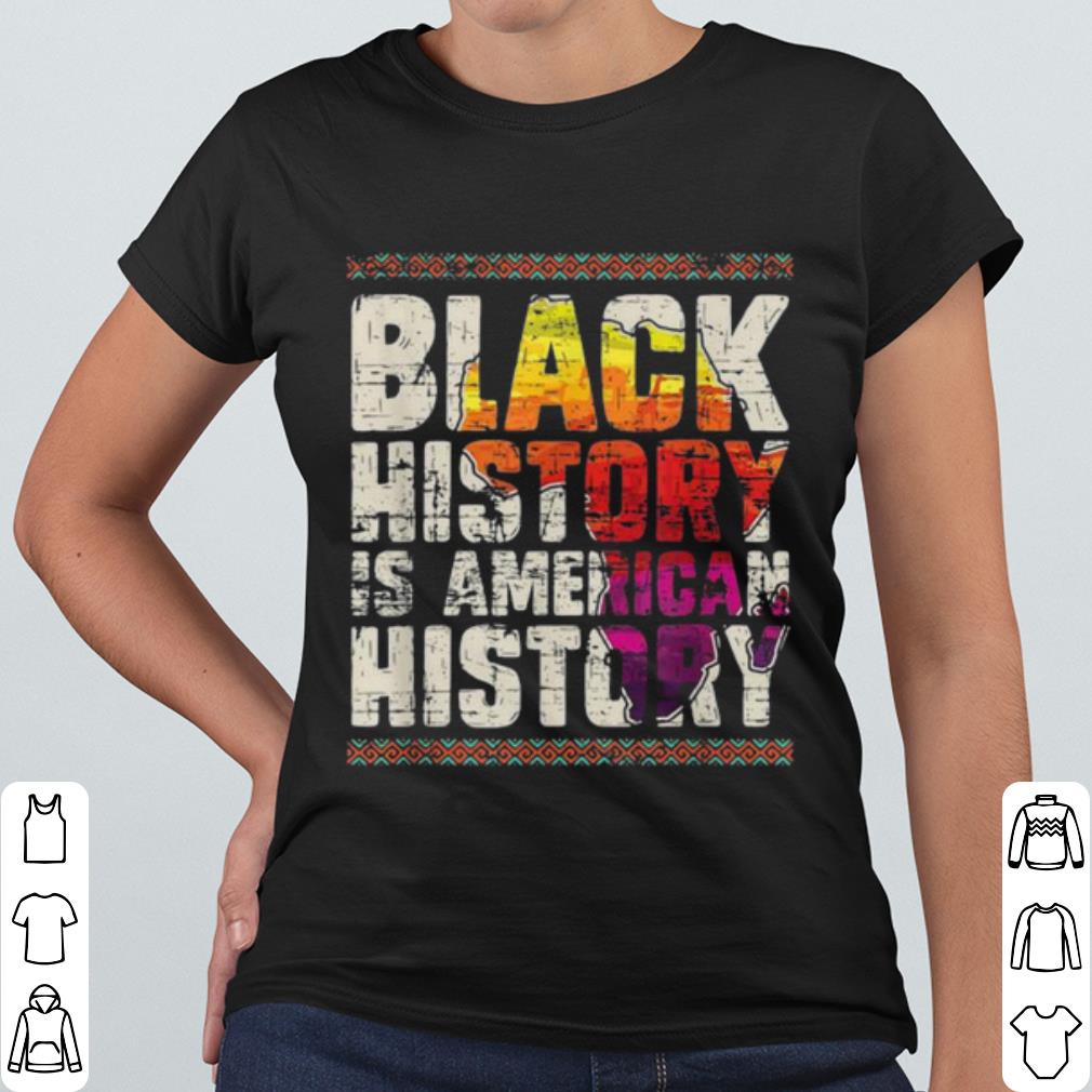 Nice Black History Is American History shirt d9451f86 nice black history is american history shirt 4 - Nice Black History Is American History shirt
