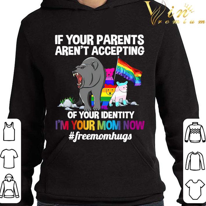 If your parents aren't accepting of your identity i'm your mom now #freemomhugs shirt b41c86ba if your parents aren t accepting of your identity i m your mom now freemomhugs shirt 4 - If your parents aren't accepting of your identity i'm your mom now #freemomhugs shirt