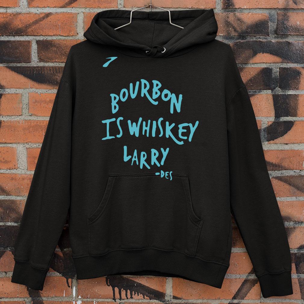Hot Bourbon Is Whiskey Larry Des shirt c809a096 bourbon is whiskey larry des shirt 4 - Hot Bourbon Is Whiskey Larry Des shirt