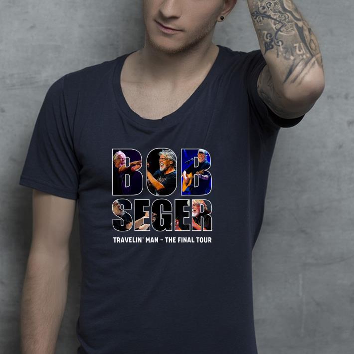 Bob Seger Travelin' Man The Final Tour shirt Bob Seger Travelin Man The Final Tour shirt 4 - Bob Seger Travelin' Man The Final Tour shirt