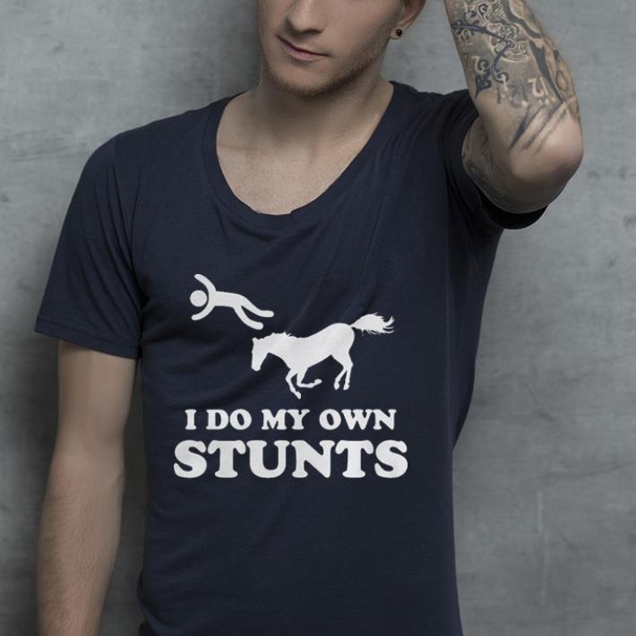 Horse I do my own stunts shirt Horse I do my own stunts shirt 4 - Horse I do my own stunts shirt