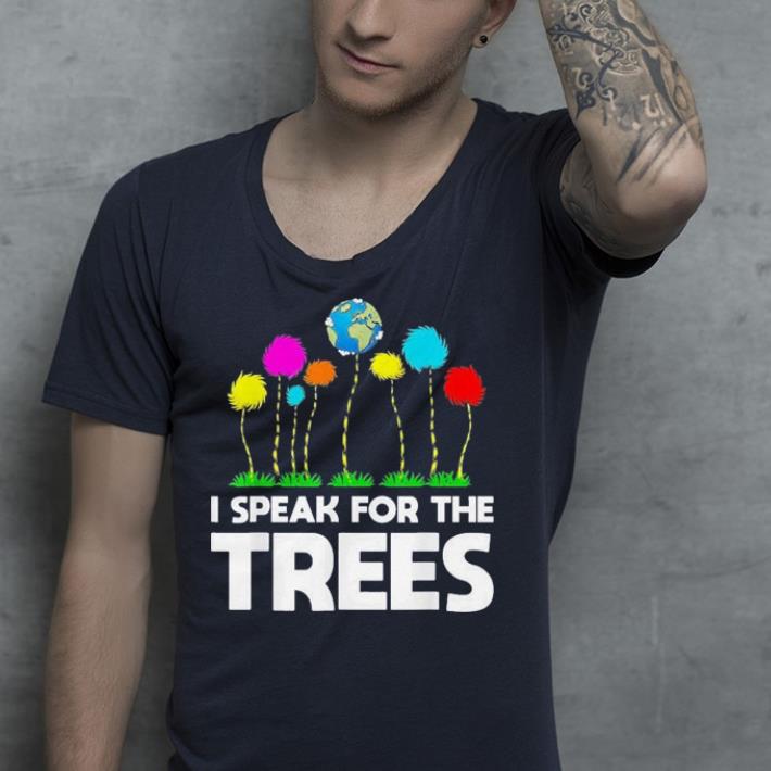 I Speak For The Trees shirt I Speak For The Trees shirt 4 - I Speak For The Trees shirt
