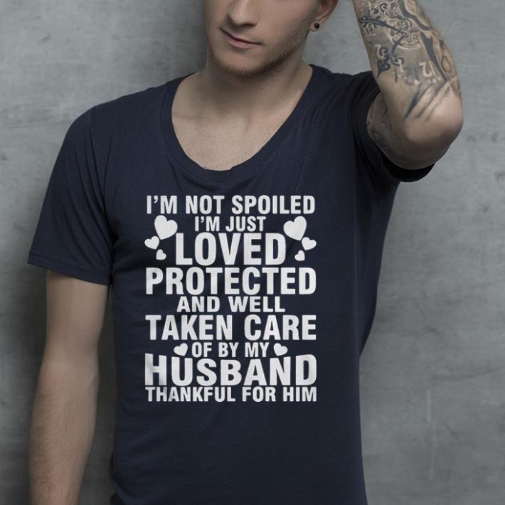 I’m not spoiled I’m just loved protected and well taken care of by my husband shirt I m not spoiled I m just loved protected and well taken care of by my husband shirt 4 - I’m not spoiled I’m just loved protected and well taken care of by my husband shirt