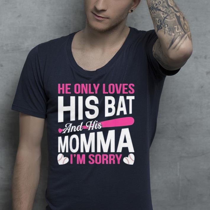 Mom Baseball he only loves his bat and his momma i m sorry shirt 4 - Mom Baseball he only loves his bat and his momma i'm sorry shirt