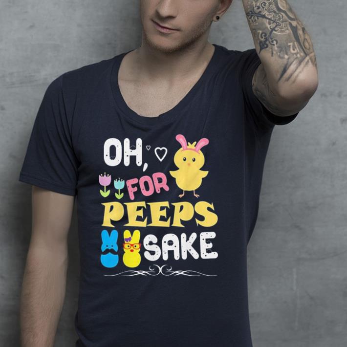 Oh For Peeps Sake shirt Oh For Peeps Sake shirt 4 - Oh For Peeps Sake shirt