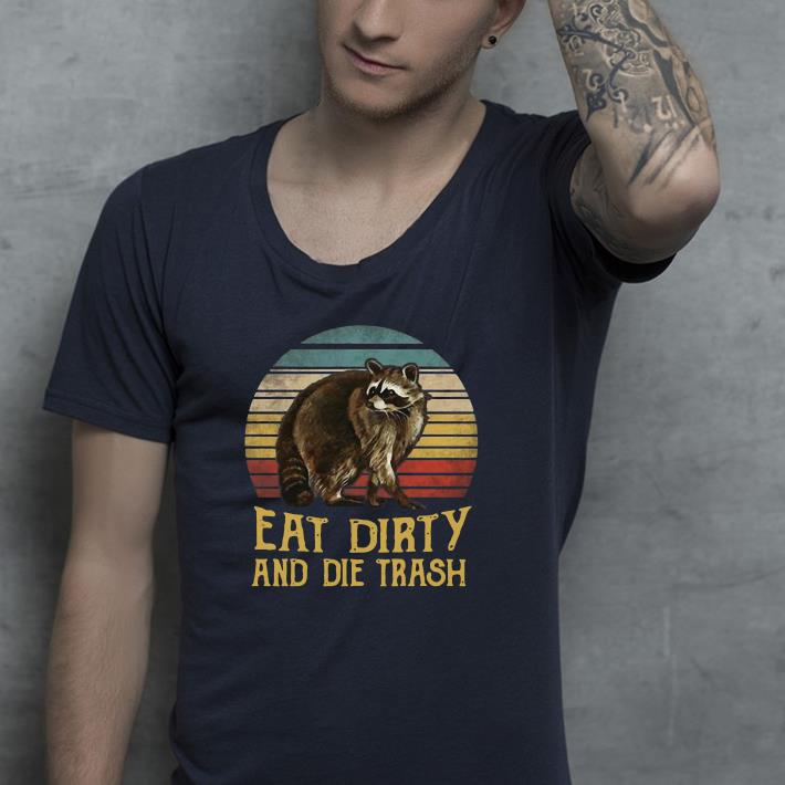 Racoon Eat Dirty And Die Trash Vintage shirt Racoon Eat Dirty And Die Trash Vintage shirt 4 - Racoon Eat Dirty And Die Trash Vintage shirt