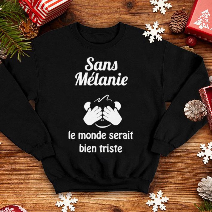 Sans mélanie le monde serait bien triste shirt Sans mélanie le monde serait bien triste shirt 4 - Sans mélanie le monde serait bien triste shirt