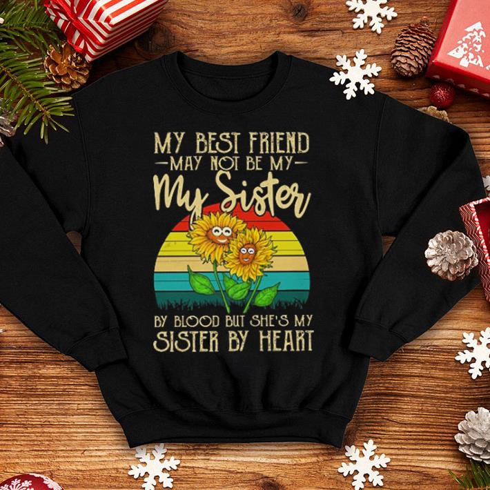 Sunflowers my best friend may not be my sister by blood but she's my sister by heart shirt Sunflowers my best friend may not be my sister by blood but she s my sister by heart shirt 4 - Sunflowers my best friend may not be my sister by blood but she's my sister by heart shirt