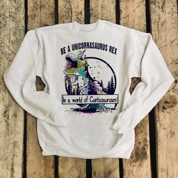 T Rex Be a Unicornasaurus Rex in a world of Cuntasauruses shirt 4 - T-Rex Be a Unicornasaurus Rex in a world of Cuntasauruses shirt