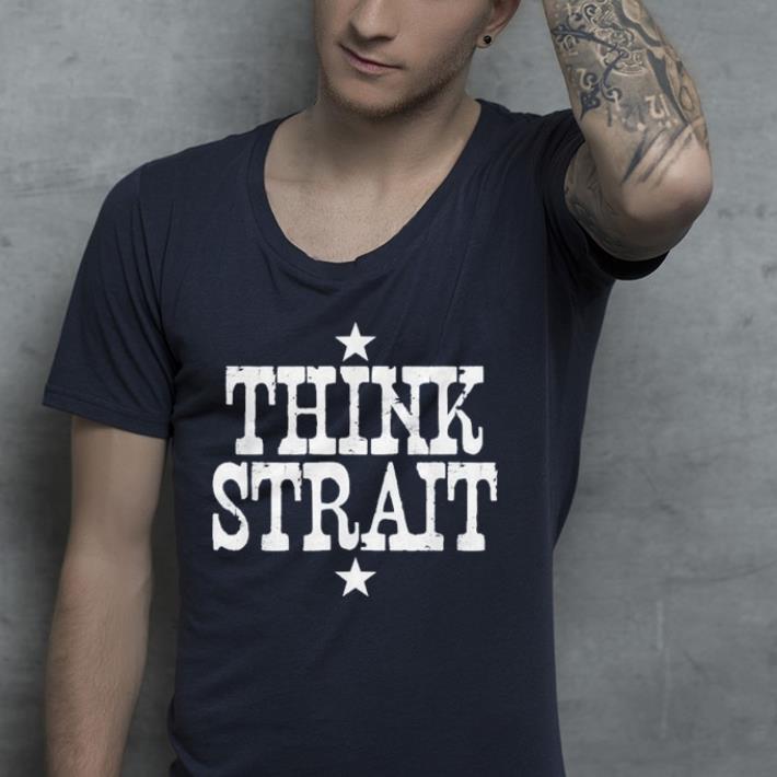 Think Strait Nashville Country shirt 4 - Think Strait Nashville Country shirt