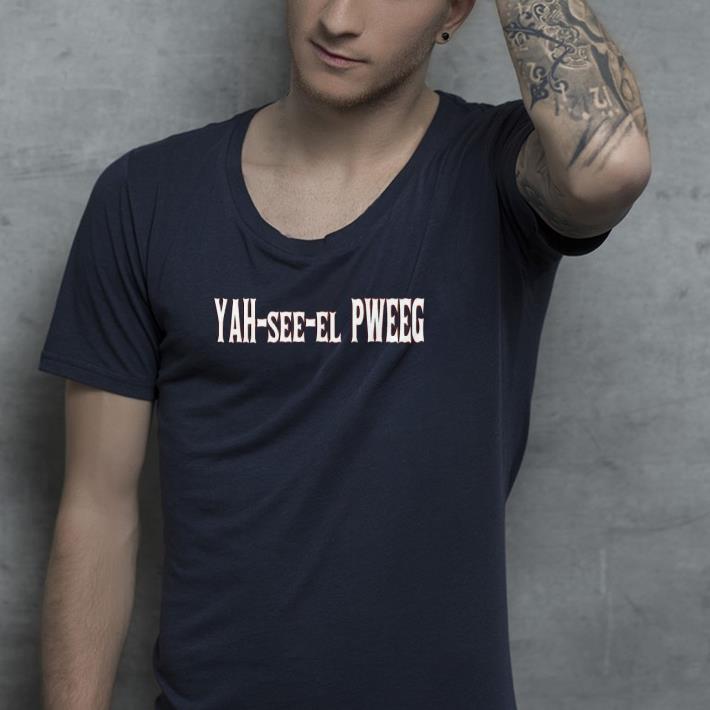 Yah See El Pweeg shirt 4 - Yah See El Pweeg shirt