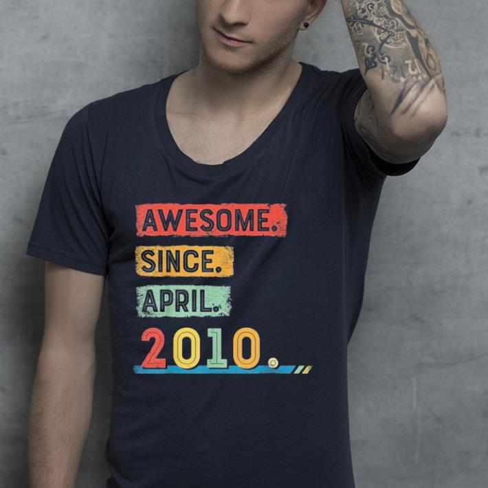 Awesome Since April 2010 shirt Awesome Since April 2010 shirt 4 - Awesome Since April 2010 shirt