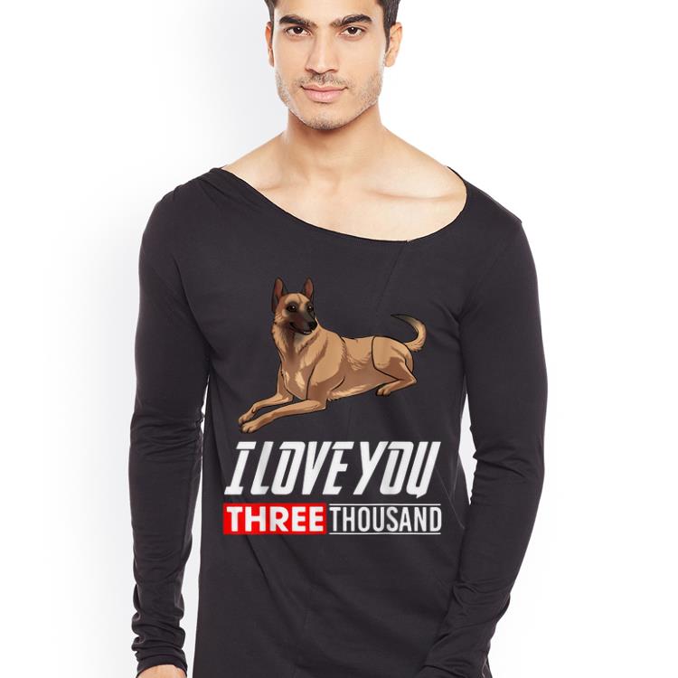 Belgian Malinois Dog I Love You 3000 shirt 4 - Belgian Malinois Dog I Love You 3000 shirt