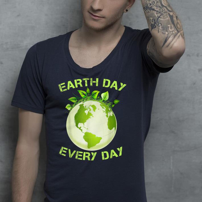 Earth Day Every Day International Birthday Earth Day shirt Earth Day Every Day International Birthday Earth Day shirt 4 - Earth Day Every Day International Birthday Earth Day shirt