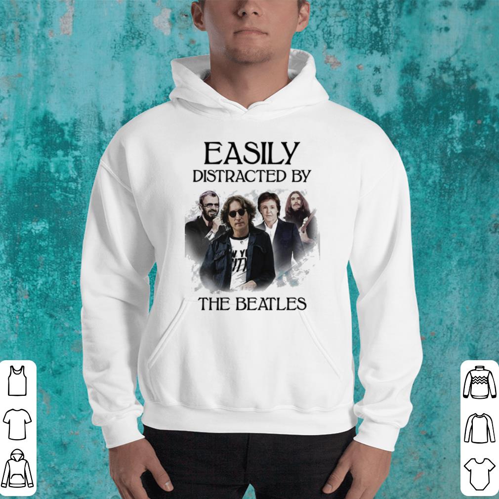 Easily distracted by the Beatles shirt Easily distracted by the Beatles shirt 4 - Easily distracted by the Beatles shirt
