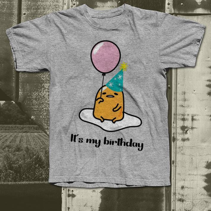 Gudetama It’s My Birthday Gift shirt Gudetama It s My Birthday Gift shirt 4 - Gudetama It’s My Birthday Gift shirt