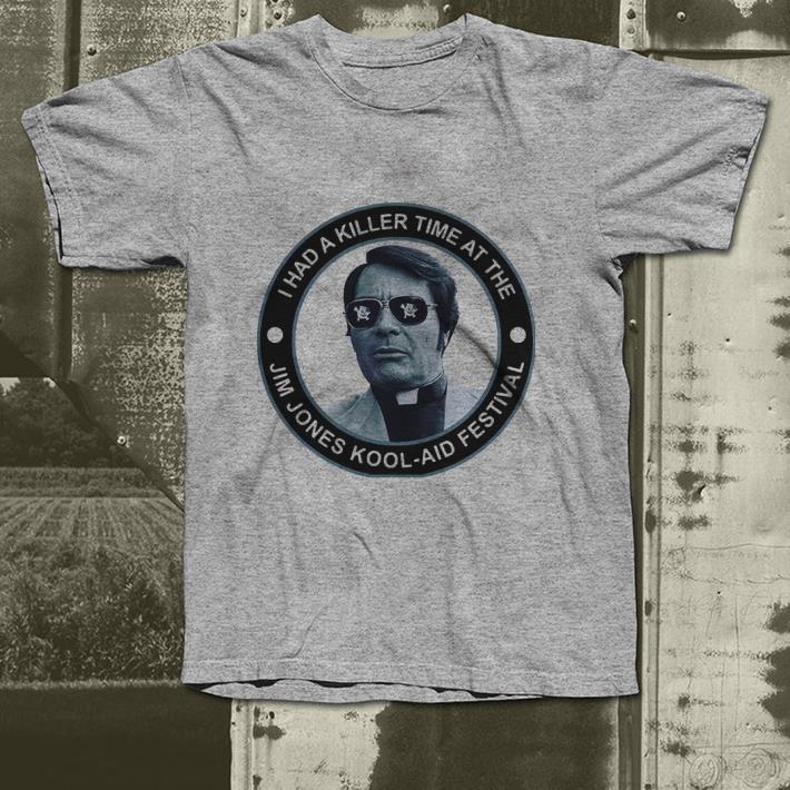 I had a killer time at the Jim Jones Kool-Aid Festival shirt I had a killer time at the Jim Jones Kool Aid Festival shirt 4 - I had a killer time at the Jim Jones Kool-Aid Festival shirt