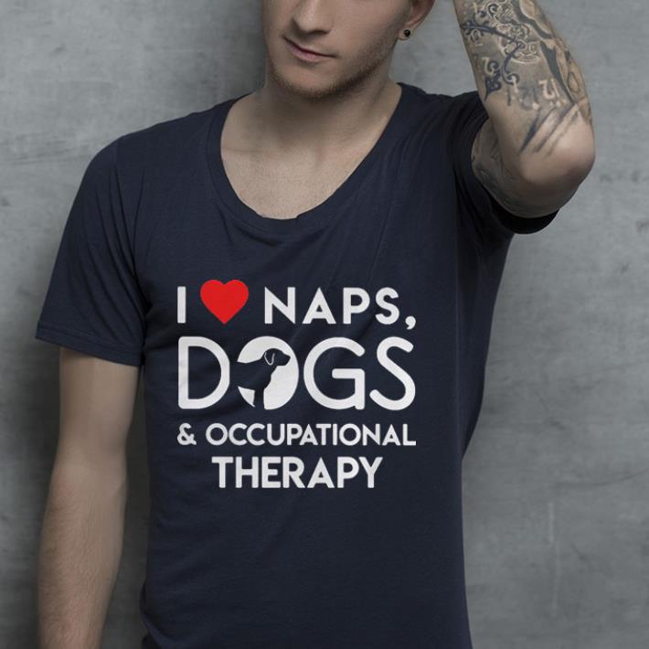 I love naps dogs and occupational therapy shirt 4 - I love naps dogs and occupational therapy shirt