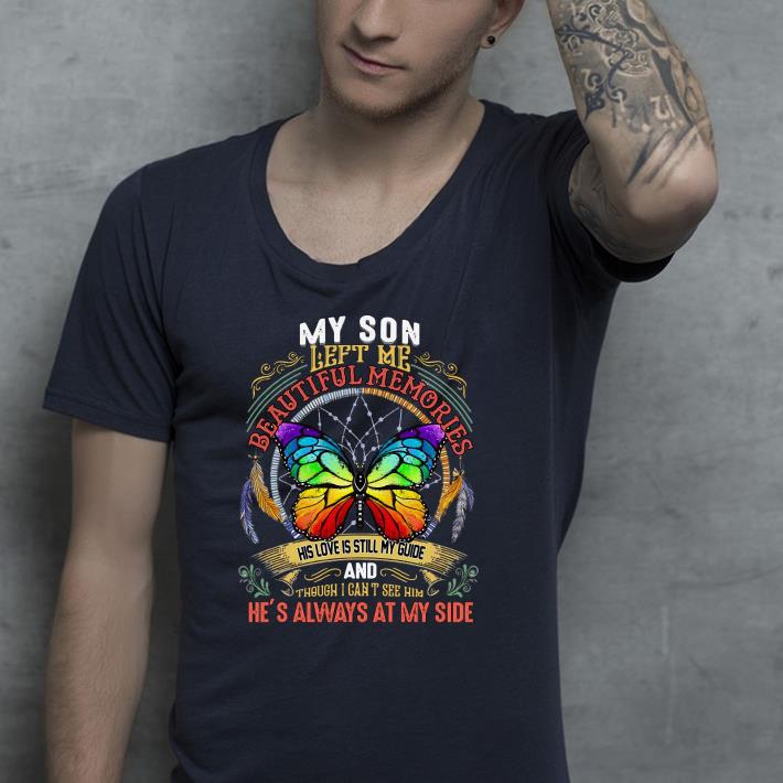 My Son Left Me Beautiful Memories His Love Is Still My Guide And Though I Can’t See Him shirt My Son Left Me Beautiful Memories His Love Is Still My Guide And Though I Can t See Him shirt 4 - My Son Left Me Beautiful Memories His Love Is Still My Guide And Though I Can’t See Him shirt