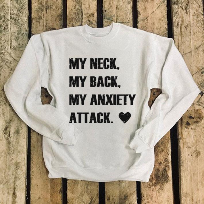 My neck my back my anxiety attack shirt My neck my back my anxiety attack shirt 4 - My neck my back my anxiety attack shirt