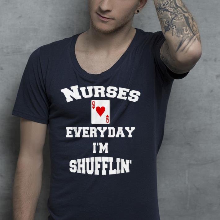 Nurses Everyday I'm Shufflin shirt Nurses Everyday I m Shufflin shirt 4 - Nurses Everyday I'm Shufflin shirt