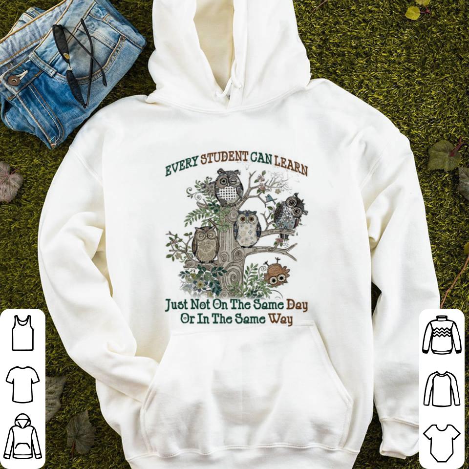 Owls Every student can learn just not on the same day or in the same way shirt Owls Every student can learn just not on the same day or in the same way shirt 4 - Owls Every student can learn just not on the same day or in the same way shirt