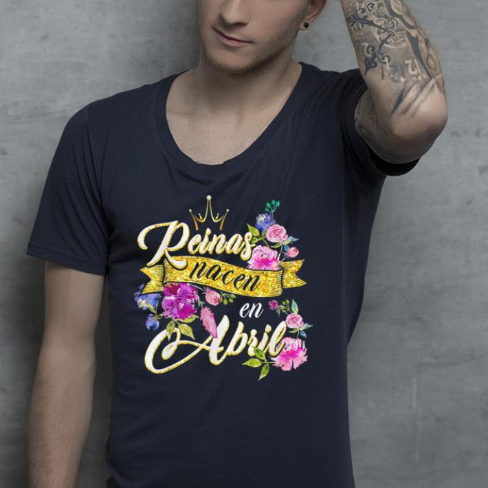 Reinas Nacen En Abril Cumpleanos Camiseta shirt Reinas Nacen En Abril Cumpleanos Camiseta shirt 4 - Reinas Nacen En Abril Cumpleanos Camiseta shirt