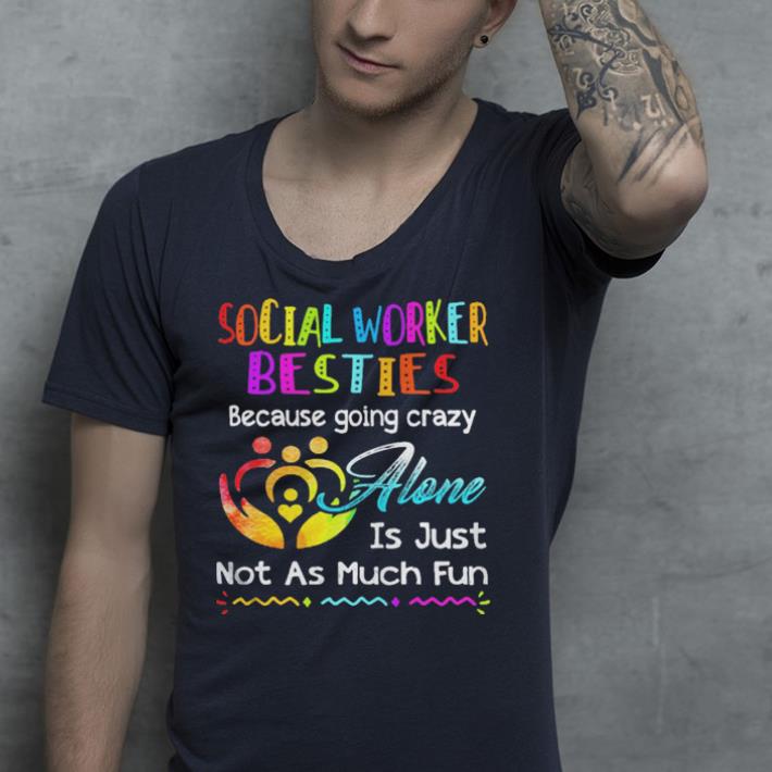 Social Worker besties because going crazy alone is just not as much fun shirt Social Worker besties because going crazy alone is just not as much fun shirt 4 - Social Worker besties because going crazy alone is just not as much fun shirt