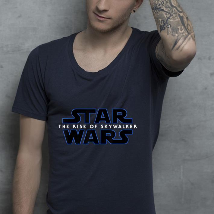 Star Wars Episode IX The Rise of Skywalker shirt Star Wars Episode IX The Rise of Skywalker shirt 4 - Star Wars Episode IX The Rise of Skywalker shirt