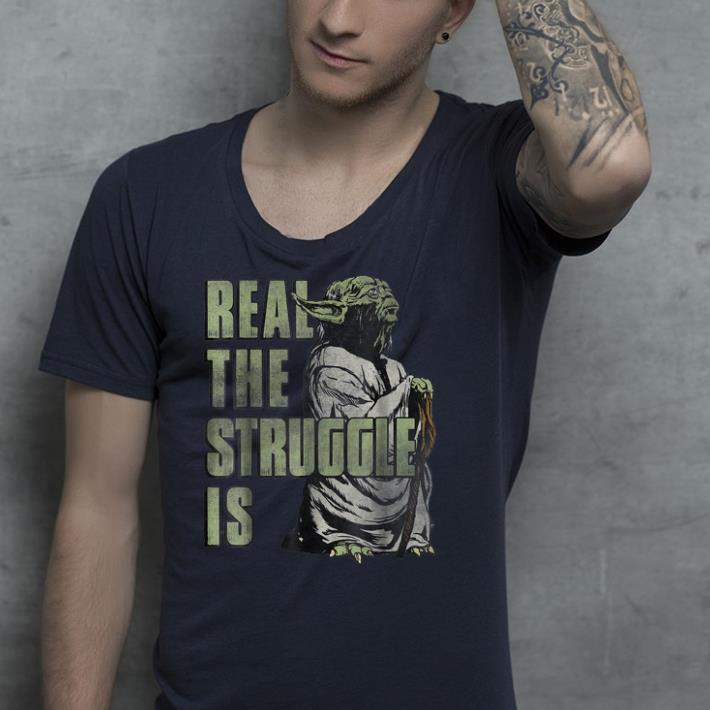 Star Wars Yoda Real The Struggle Is Graphic shirt Star Wars Yoda Real The Struggle Is Graphic shirt 4 - Star Wars Yoda Real The Struggle Is Graphic shirt