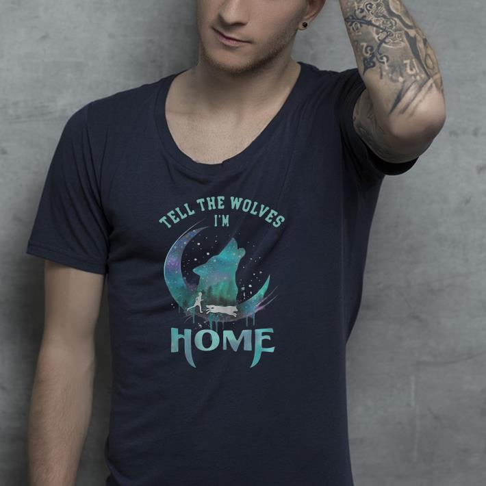 Tell the wolves i m home shirt 4 - Tell the wolves i'm home shirt