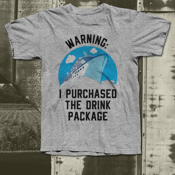Warning I purchased the drink package shirt Warning I purchased the drink package shirt 4 - Warning I purchased the drink package shirt